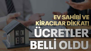 Ev sahibi ve kiracılar dikkat! Ücretler belli oldu